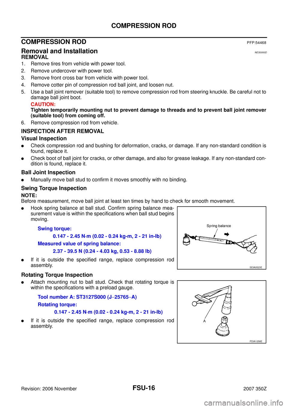 NISSAN 350Z 2007 Z33 Front Suspension User Guide FSU-16
COMPRESSION ROD
Revision: 2006 November2007 350Z
COMPRESSION RODPFP:54468
Removal and InstallationNES0000D
REMOVAL
1. Remove tires from vehicle with power tool.
2. Remove undercover with power 