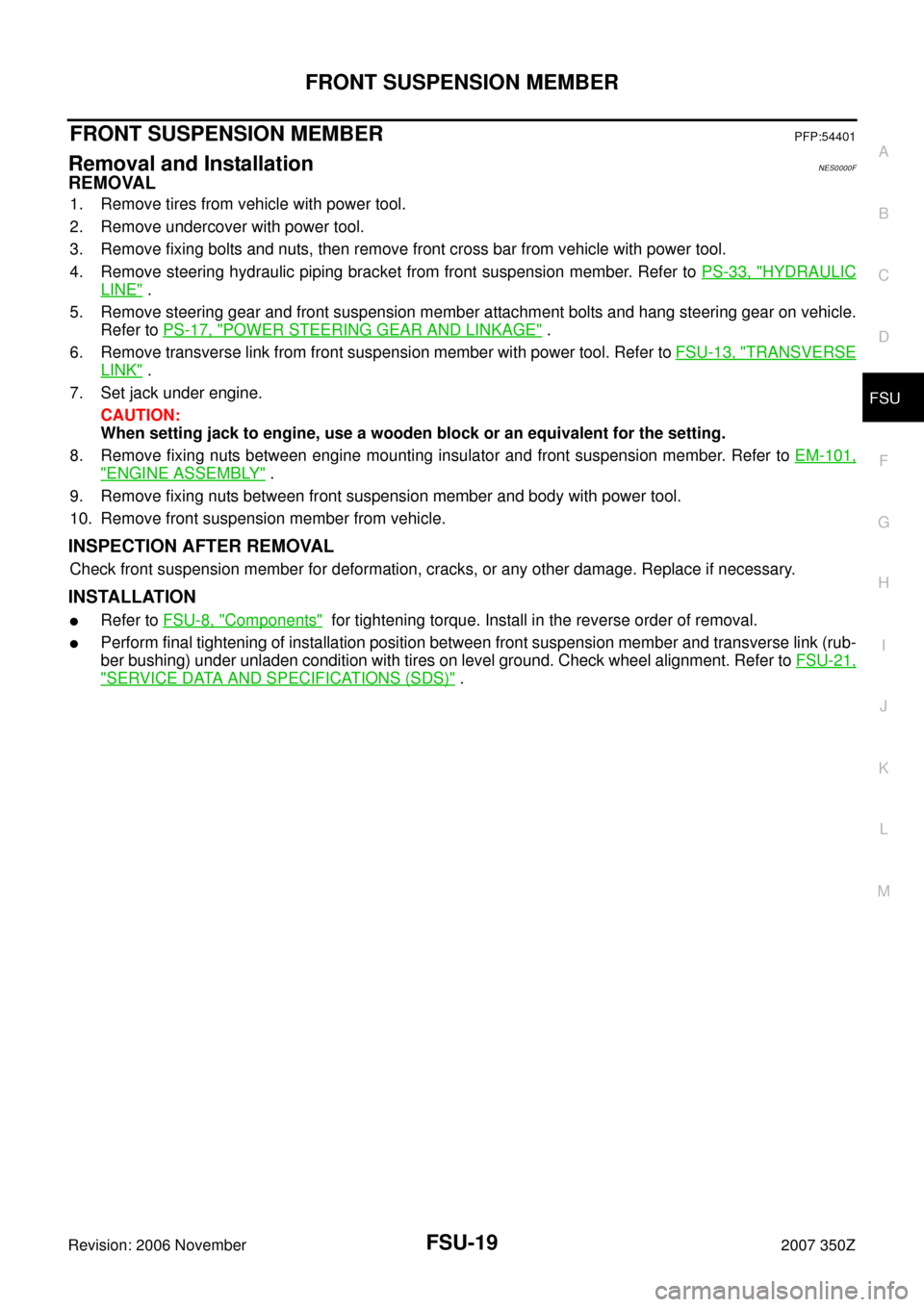NISSAN 350Z 2007 Z33 Front Suspension User Guide FRONT SUSPENSION MEMBER
FSU-19
C
D
F
G
H
I
J
K
L
MA
B
FSU
Revision: 2006 November2007 350Z
FRONT SUSPENSION MEMBERPFP:54401
Removal and InstallationNES0000F
REMOVAL
1. Remove tires from vehicle with p