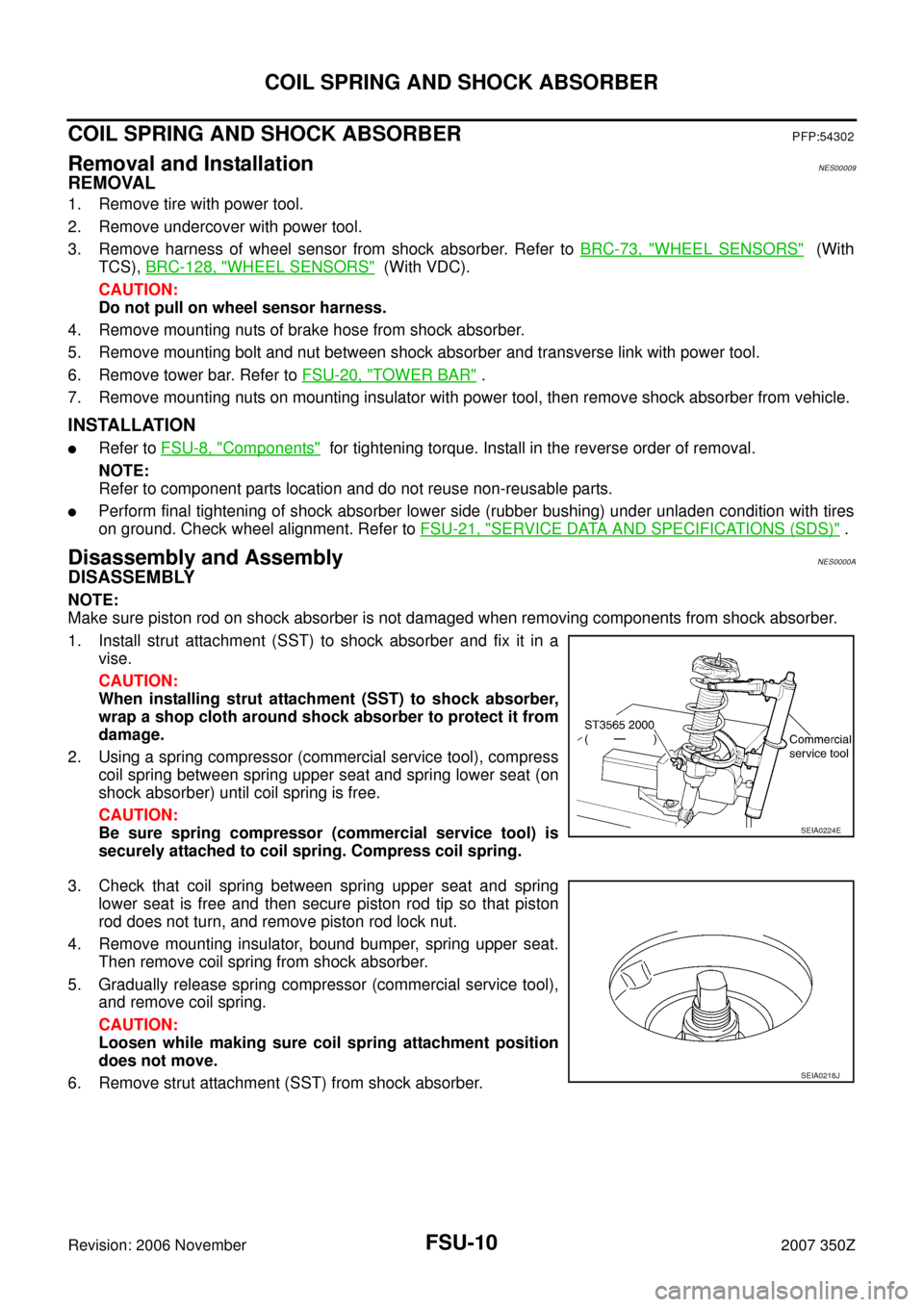 NISSAN 350Z 2007 Z33 Front Suspension Workshop Manual FSU-10
COIL SPRING AND SHOCK ABSORBER
Revision: 2006 November2007 350Z
COIL SPRING AND SHOCK ABSORBERPFP:54302
Removal and InstallationNES00009
REMOVAL
1. Remove tire with power tool.
2. Remove underc