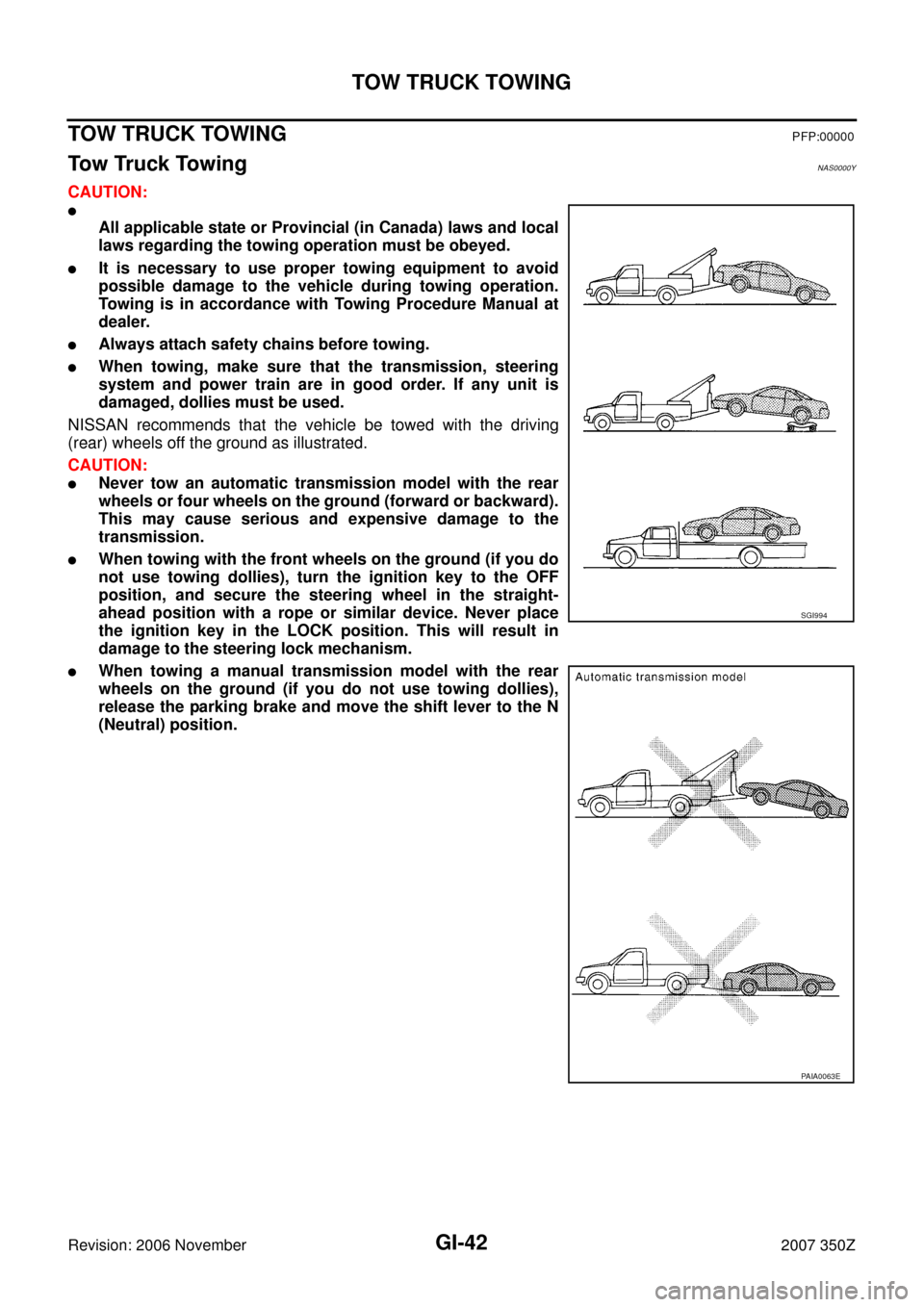 NISSAN 350Z 2007 Z33 General Information Service Manual GI-42
TOW TRUCK TOWING
Revision: 2006 November2007 350Z
TOW TRUCK TOWINGPFP:00000
Tow Truck TowingNAS0000Y
CAUTION:

All applicable state or Provincial (in Canada) laws and local
laws regarding the t