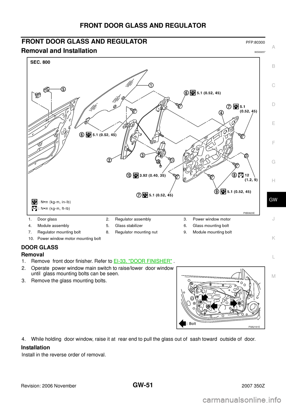 NISSAN 350Z 2007 Z33 Glasses, Windows System And Mirrors Repair Manual FRONT DOOR GLASS AND REGULATOR
GW-51
C
D
E
F
G
H
J
K
L
MA
B
GW
Revision: 2006 November2007 350Z
FRONT DOOR GLASS AND REGULATORPFP:80300
Removal and InstallationNIS00057
DOOR GLASS
Removal
1. Remove  f
