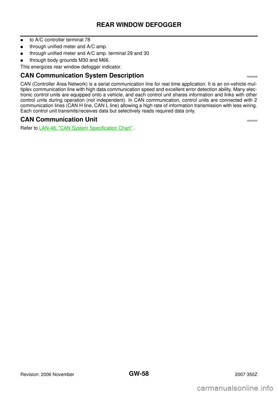 NISSAN 350Z 2007 Z33 Glasses, Windows System And Mirrors Workshop Manual GW-58
REAR WINDOW DEFOGGER
Revision: 2006 November2007 350Z
to A/C controller terminal 78
through unified meter and A/C amp.
through unified meter and A/C amp. terminal 29 and 30
through body grou