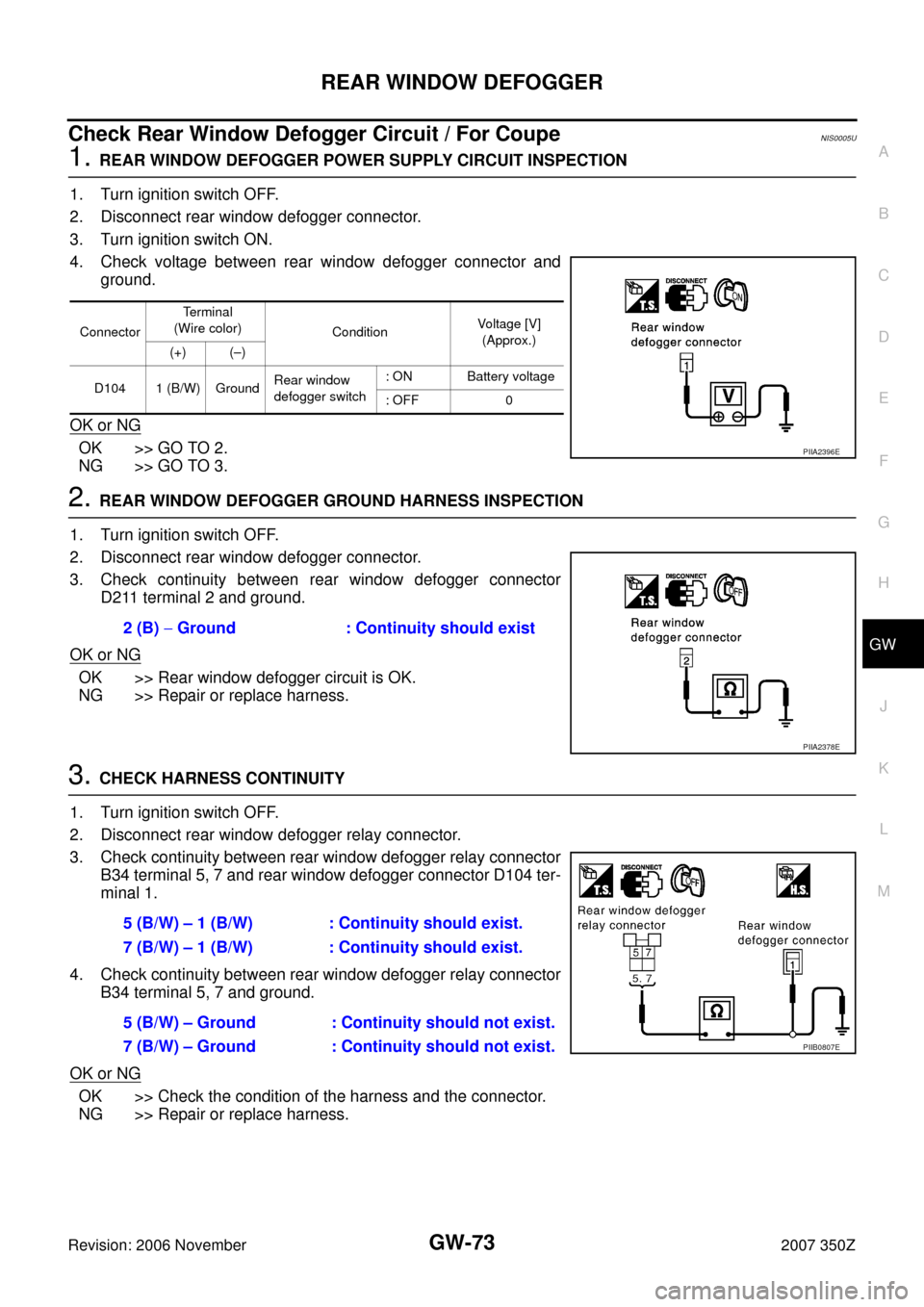 NISSAN 350Z 2007 Z33 Glasses, Windows System And Mirrors Workshop Manual REAR WINDOW DEFOGGER
GW-73
C
D
E
F
G
H
J
K
L
MA
B
GW
Revision: 2006 November2007 350Z
Check Rear Window Defogger Circuit / For CoupeNIS0005U
1. REAR WINDOW DEFOGGER POWER SUPPLY CIRCUIT INSPECTION
1. 