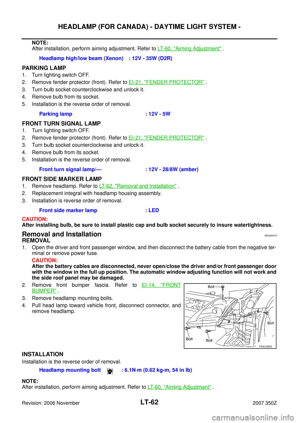 NISSAN 350Z 2007 Z33 Lighting System Repair Manual LT-62
HEADLAMP (FOR CANADA) - DAYTIME LIGHT SYSTEM -
Revision: 2006 November2007 350Z
NOTE:
After installation, perform aiming adjustment. Refer to LT- 6 0 ,  "
Aiming Adjustment" .
PARKING LAMP
1. Tu