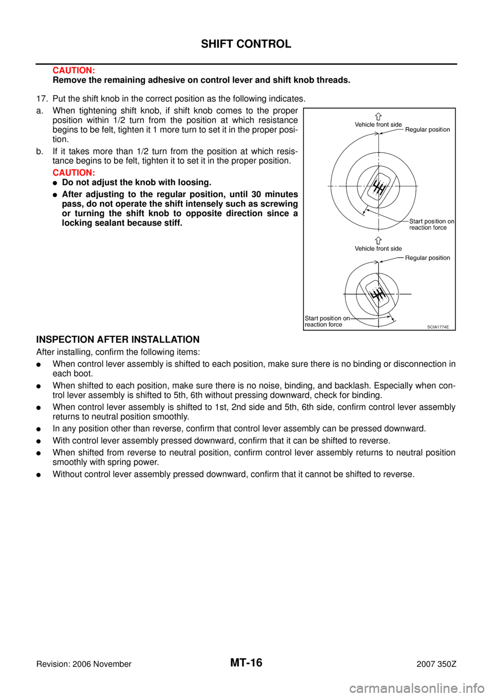 NISSAN 350Z 2007 Z33 Manual Transmission User Guide MT-16
SHIFT CONTROL
Revision: 2006 November2007 350Z
CAUTION:
Remove the remaining adhesive on control lever and shift knob threads.
17. Put the shift knob in the correct position as the following ind