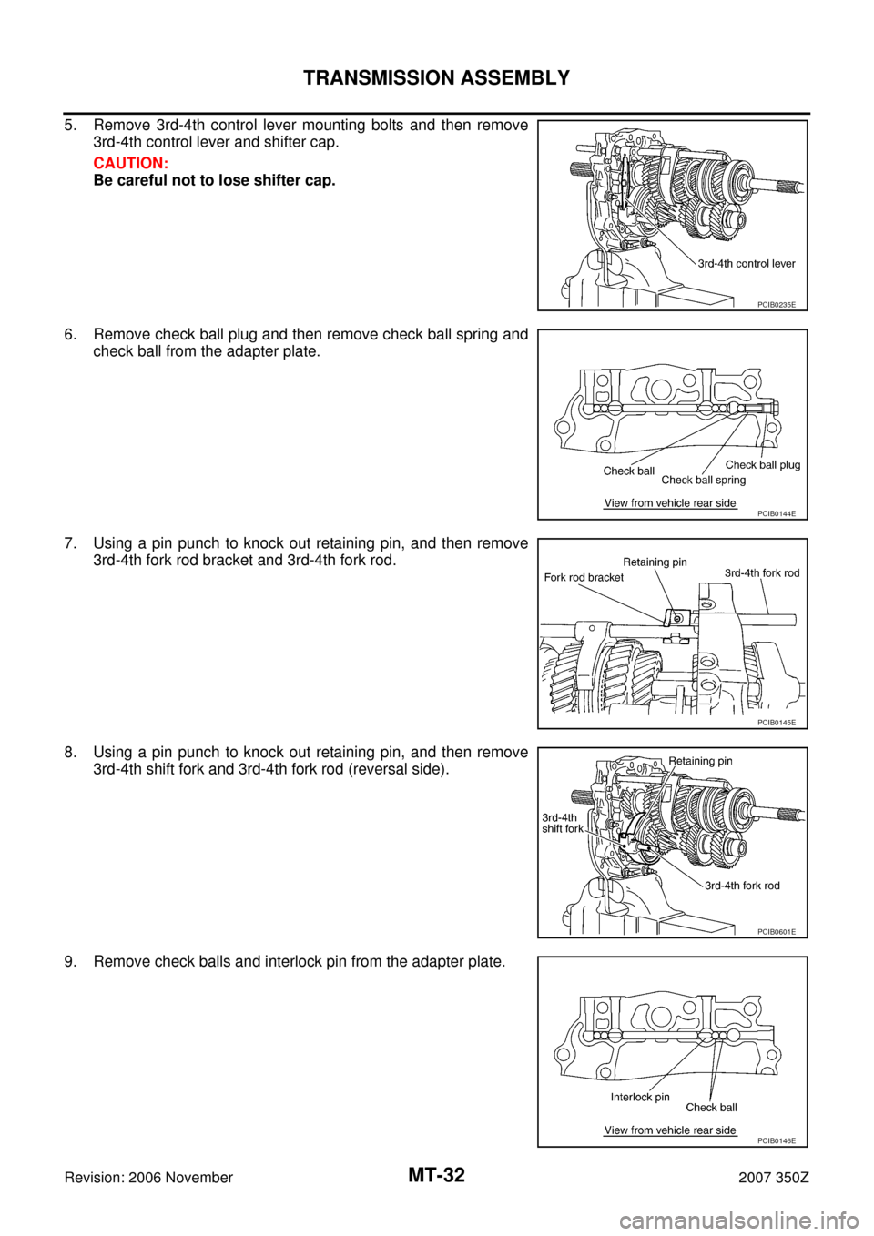 NISSAN 350Z 2007 Z33 Manual Transmission Owners Guide MT-32
TRANSMISSION ASSEMBLY
Revision: 2006 November2007 350Z
5. Remove 3rd-4th control lever mounting bolts and then remove
3rd-4th control lever and shifter cap.
CAUTION:
Be careful not to lose shift