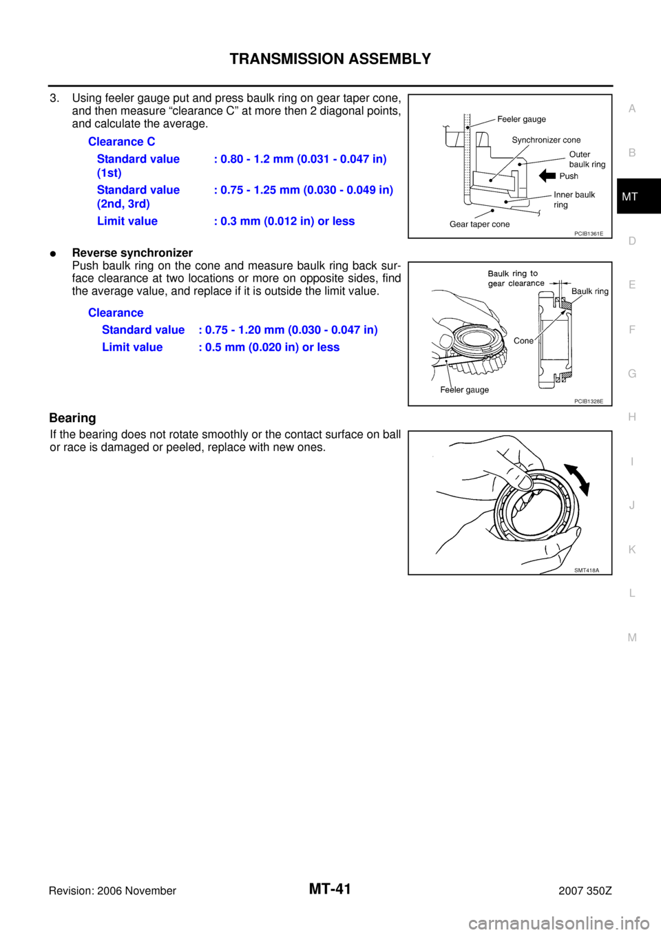 NISSAN 350Z 2007 Z33 Manual Transmission Service Manual TRANSMISSION ASSEMBLY
MT-41
D
E
F
G
H
I
J
K
L
MA
B
MT
Revision: 2006 November2007 350Z
3. Using feeler gauge put and press baulk ring on gear taper cone,
and then measure “clearance C” at more the