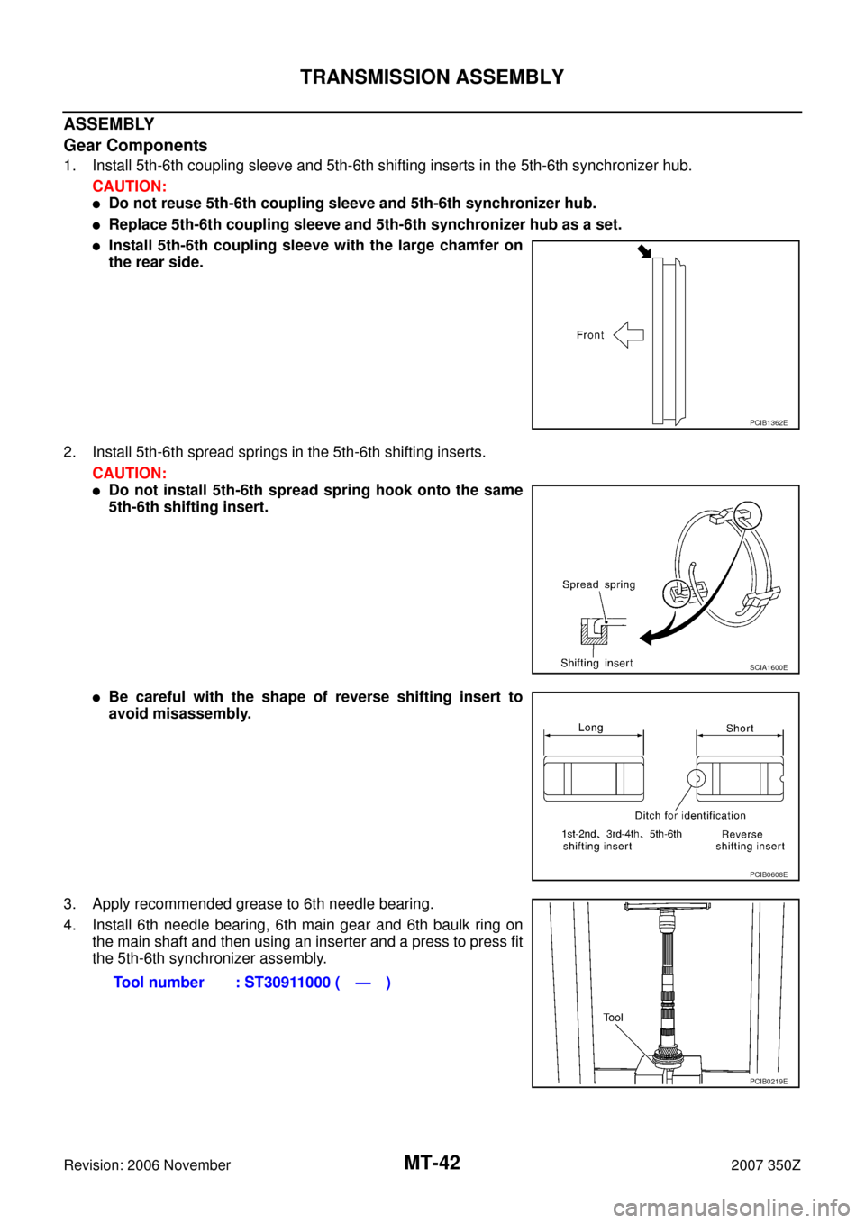 NISSAN 350Z 2007 Z33 Manual Transmission Service Manual MT-42
TRANSMISSION ASSEMBLY
Revision: 2006 November2007 350Z
ASSEMBLY
Gear Components
1. Install 5th-6th coupling sleeve and 5th-6th shifting inserts in the 5th-6th synchronizer hub.
CAUTION:
Do not 