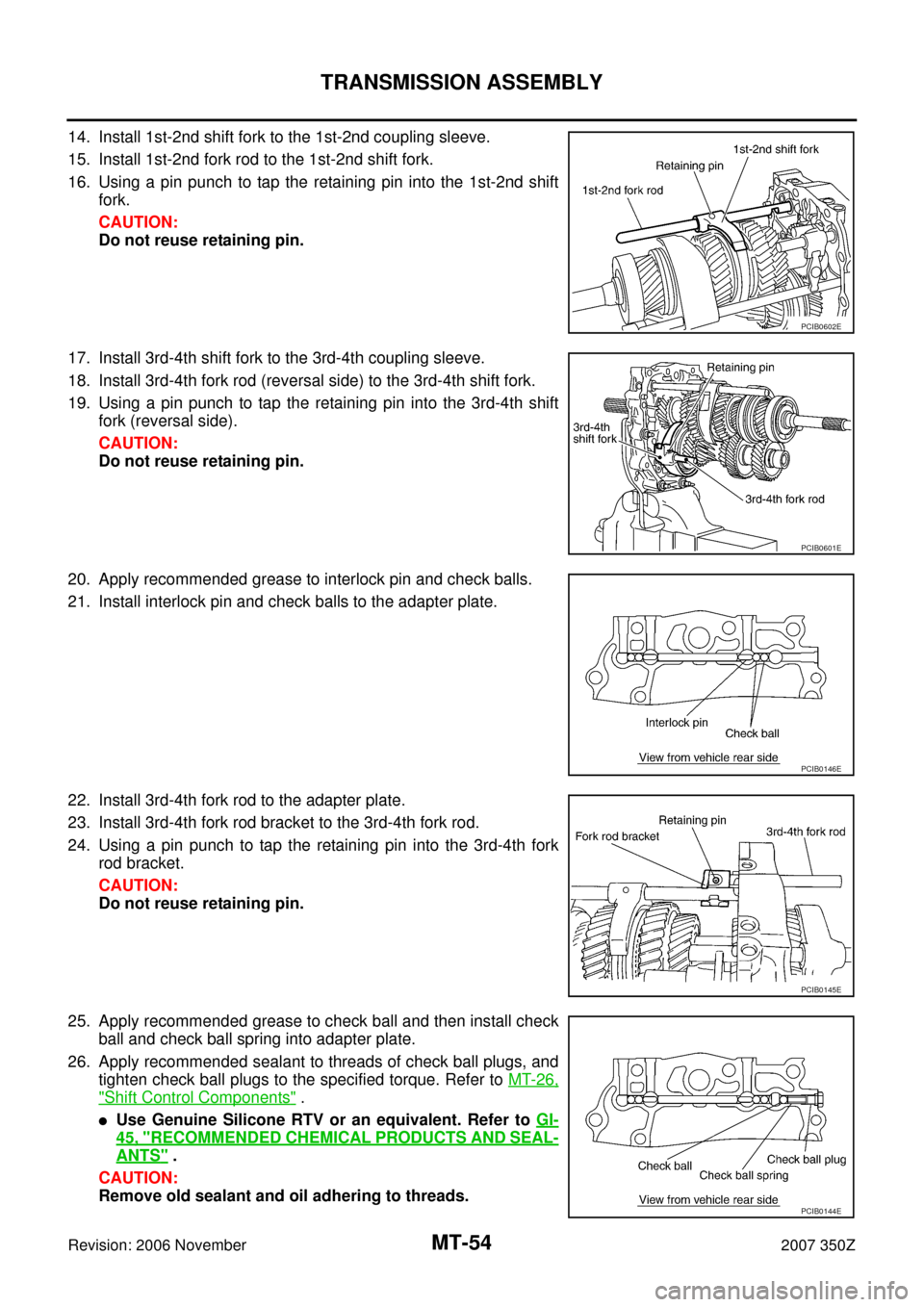 NISSAN 350Z 2007 Z33 Manual Transmission Repair Manual MT-54
TRANSMISSION ASSEMBLY
Revision: 2006 November2007 350Z
14. Install 1st-2nd shift fork to the 1st-2nd coupling sleeve.
15. Install 1st-2nd fork rod to the 1st-2nd shift fork.
16. Using a pin punc NISSAN 350Z 2007 Z33 Manual Transmission Repair Manual MT-54
TRANSMISSION ASSEMBLY
Revision: 2006 November2007 350Z
14. Install 1st-2nd shift fork to the 1st-2nd coupling sleeve.
15. Install 1st-2nd fork rod to the 1st-2nd shift fork.
16. Using a pin punc