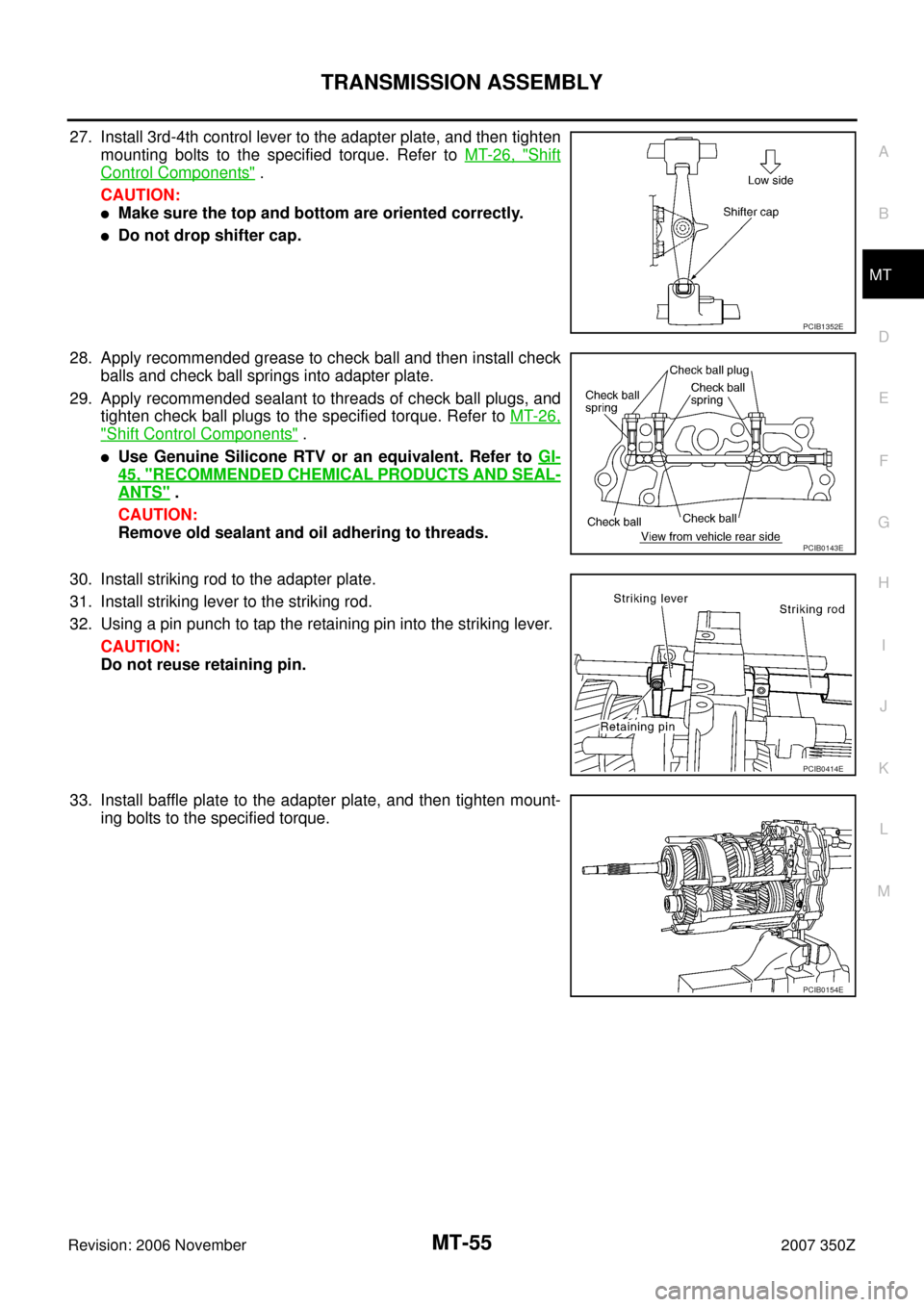 NISSAN 350Z 2007 Z33 Manual Transmission Repair Manual TRANSMISSION ASSEMBLY
MT-55
D
E
F
G
H
I
J
K
L
MA
B
MT
Revision: 2006 November2007 350Z
27. Install 3rd-4th control lever to the adapter plate, and then tighten
mounting bolts to the specified torque. NISSAN 350Z 2007 Z33 Manual Transmission Repair Manual TRANSMISSION ASSEMBLY
MT-55
D
E
F
G
H
I
J
K
L
MA
B
MT
Revision: 2006 November2007 350Z
27. Install 3rd-4th control lever to the adapter plate, and then tighten
mounting bolts to the specified torque.