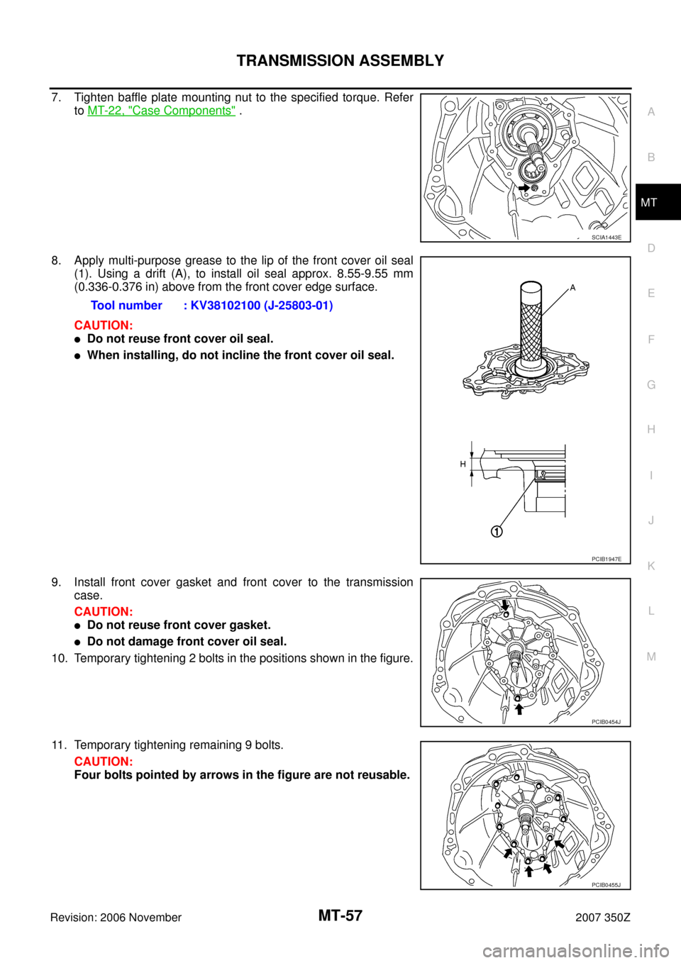 NISSAN 350Z 2007 Z33 Manual Transmission Repair Manual TRANSMISSION ASSEMBLY
MT-57
D
E
F
G
H
I
J
K
L
MA
B
MT
Revision: 2006 November2007 350Z
7. Tighten baffle plate mounting nut to the specified torque. Refer
to MT-22, "
Case Components" .
8. Apply multi NISSAN 350Z 2007 Z33 Manual Transmission Repair Manual TRANSMISSION ASSEMBLY
MT-57
D
E
F
G
H
I
J
K
L
MA
B
MT
Revision: 2006 November2007 350Z
7. Tighten baffle plate mounting nut to the specified torque. Refer
to MT-22, "
Case Components" .
8. Apply multi