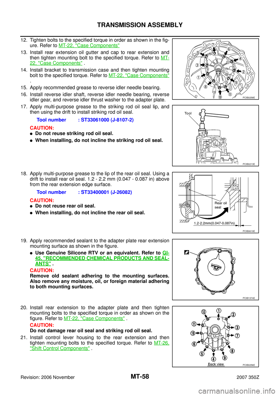 NISSAN 350Z 2007 Z33 Manual Transmission Repair Manual MT-58
TRANSMISSION ASSEMBLY
Revision: 2006 November2007 350Z
12. Tighten bolts to the specified torque in order as shown in the fig-
ure. Refer to MT-22, "
Case Components"
13. Install rear extension NISSAN 350Z 2007 Z33 Manual Transmission Repair Manual MT-58
TRANSMISSION ASSEMBLY
Revision: 2006 November2007 350Z
12. Tighten bolts to the specified torque in order as shown in the fig-
ure. Refer to MT-22, "
Case Components"
13. Install rear extension