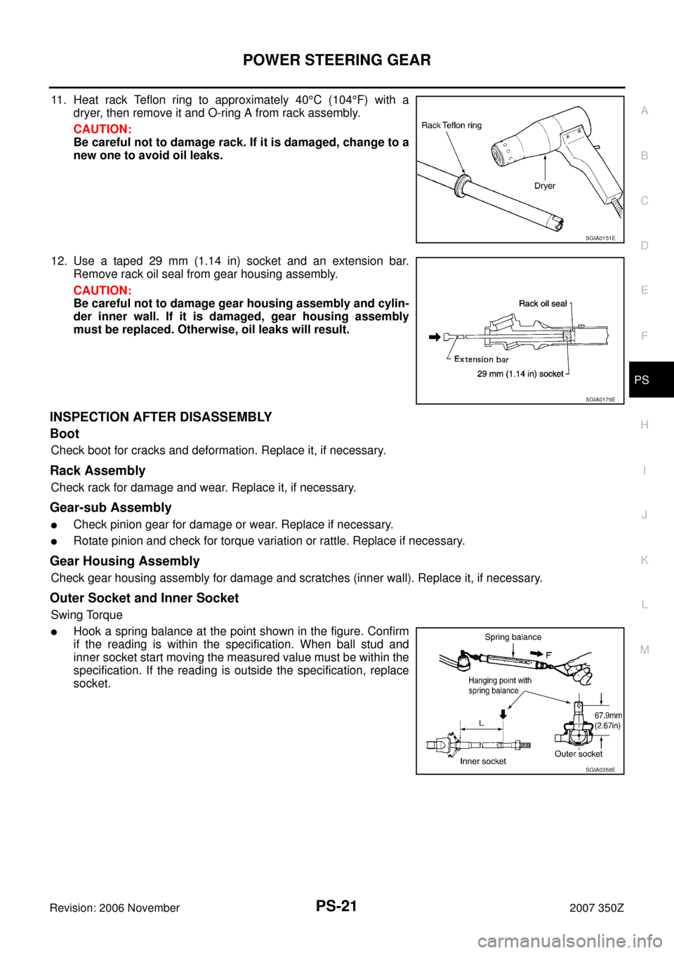 NISSAN 350Z 2007 Z33 Power Steering System Workshop Manual POWER STEERING GEAR
PS-21
C
D
E
F
H
I
J
K
L
MA
B
PS
Revision: 2006 November2007 350Z
11. Heat rack Teflon ring to approximately 40°C (104°F) with a
dryer, then remove it and O-ring A from rack assem