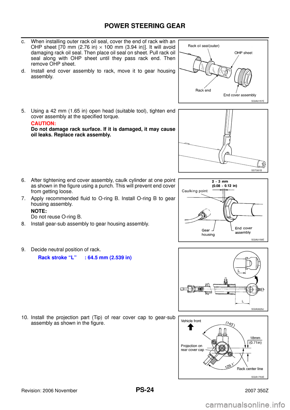 NISSAN 350Z 2007 Z33 Power Steering System Workshop Manual PS-24
POWER STEERING GEAR
Revision: 2006 November2007 350Z
c. When installing outer rack oil seal, cover the end of rack with an
OHP sheet [70 mm (2.76 in) × 100 mm (3.94 in)]. It will avoid
damaging