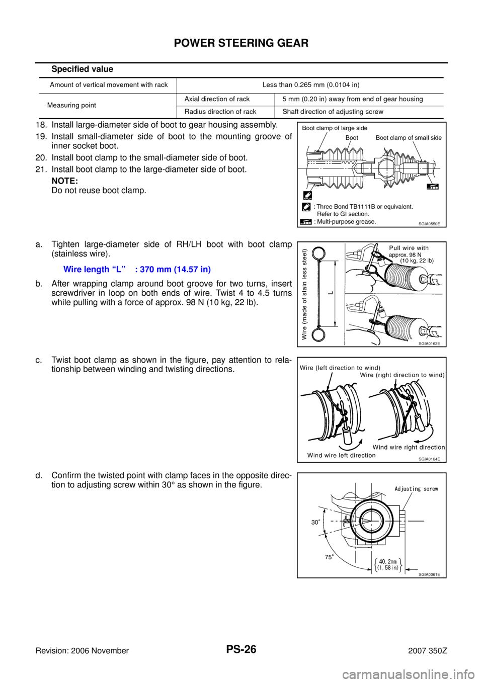 NISSAN 350Z 2007 Z33 Power Steering System Owners Manual PS-26
POWER STEERING GEAR
Revision: 2006 November2007 350Z
Specified value
18. Install large-diameter side of boot to gear housing assembly.
19. Install small-diameter side of boot to the mounting gro