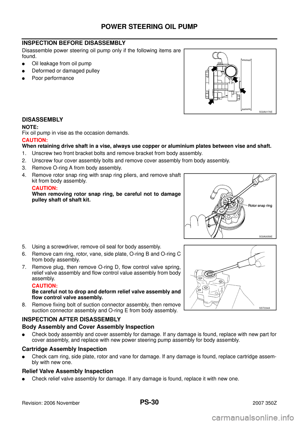 NISSAN 350Z 2007 Z33 Power Steering System Owners Manual PS-30
POWER STEERING OIL PUMP
Revision: 2006 November2007 350Z
INSPECTION BEFORE DISASSEMBLY
Disassemble power steering oil pump only if the following items are
found.
Oil leakage from oil pump
Defo