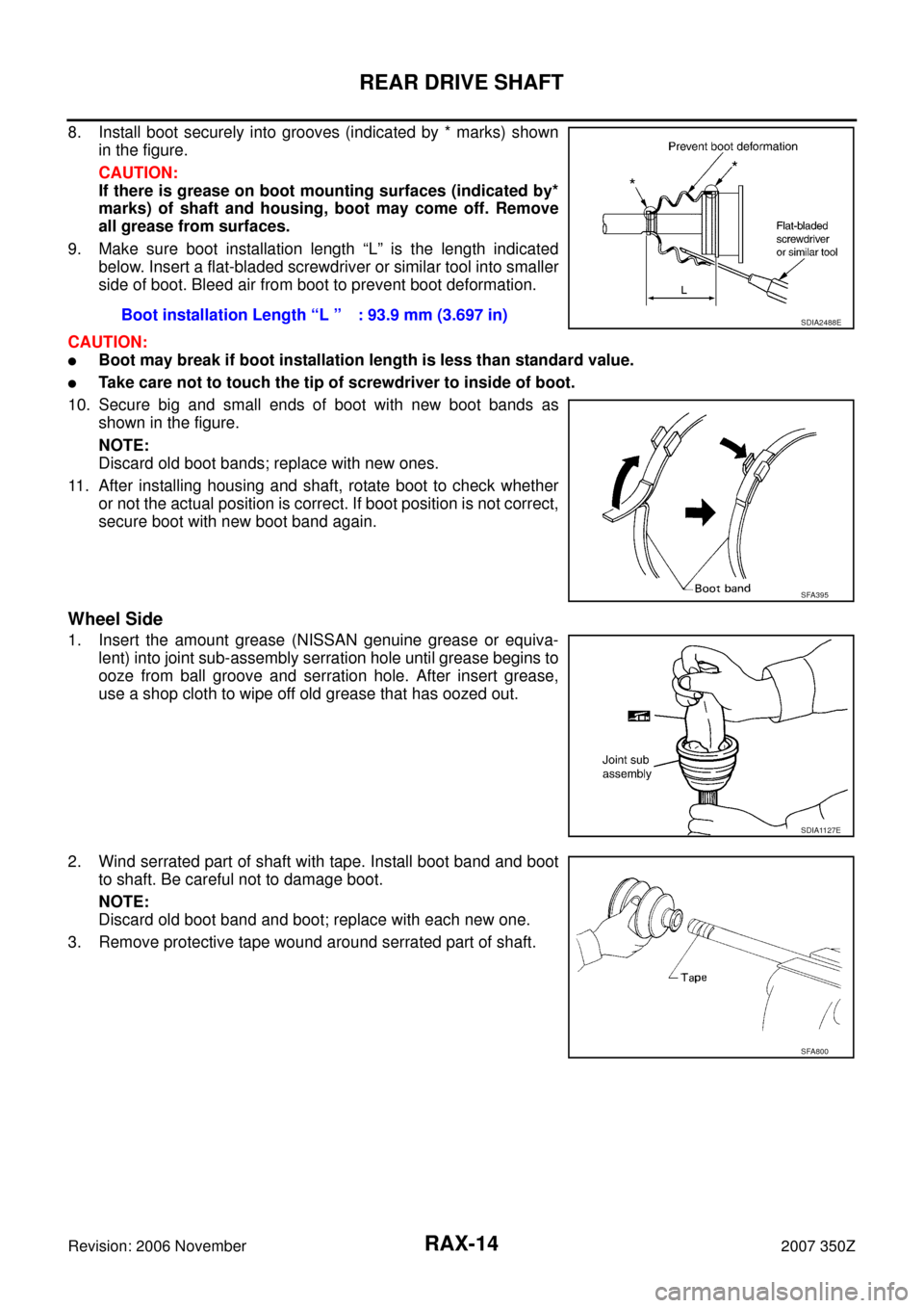 NISSAN 350Z 2007 Z33 Rear Axle User Guide RAX-14
REAR DRIVE SHAFT
Revision: 2006 November2007 350Z
8. Install boot securely into grooves (indicated by * marks) shown
in the figure.
CAUTION:
If there is grease on boot mounting surfaces (indica