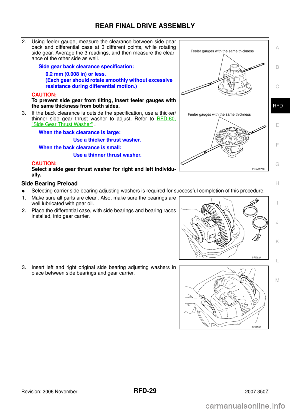 NISSAN 350Z 2007 Z33 Rear Final Drive Owners Manual REAR FINAL DRIVE ASSEMBLY
RFD-29
C
E
F
G
H
I
J
K
L
MA
B
RFD
Revision: 2006 November2007 350Z
2. Using feeler gauge, measure the clearance between side gear
back and differential case at 3 different po