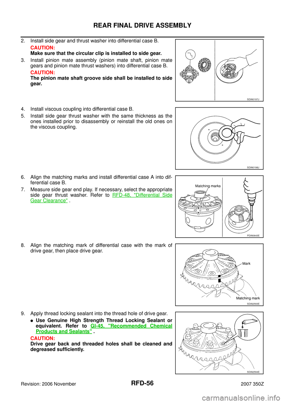 NISSAN 350Z 2007 Z33 Rear Final Drive Repair Manual RFD-56
REAR FINAL DRIVE ASSEMBLY
Revision: 2006 November2007 350Z
2. Install side gear and thrust washer into differential case B.
CAUTION:
Make sure that the circular clip is installed to side gear.
