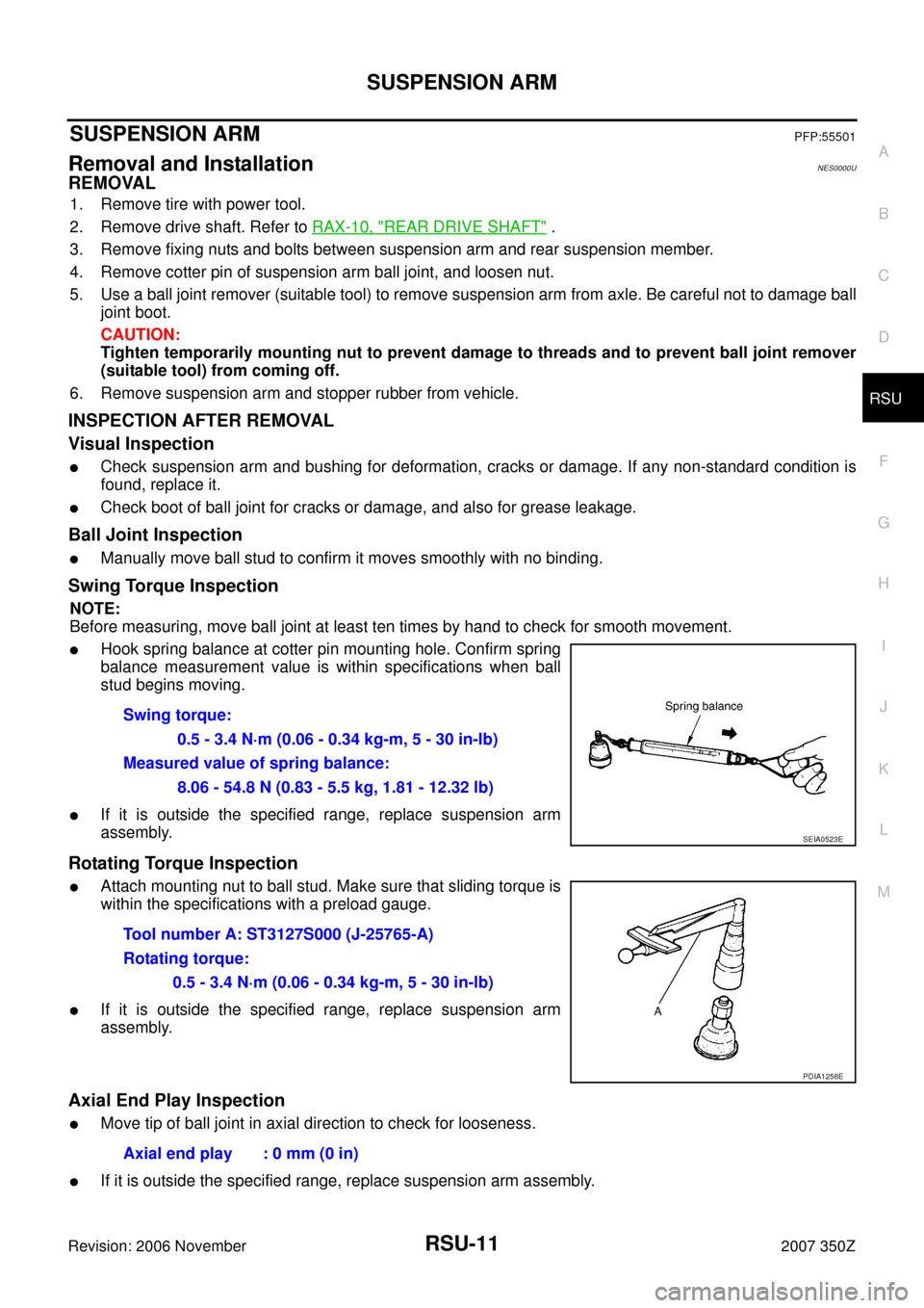 NISSAN 350Z 2007 Z33 Rear Suspension User Guide SUSPENSION ARM
RSU-11
C
D
F
G
H
I
J
K
L
MA
B
RSU
Revision: 2006 November2007 350Z
SUSPENSION ARMPFP:55501
Removal and InstallationNES0000U
REMOVAL
1. Remove tire with power tool.
2. Remove drive shaft