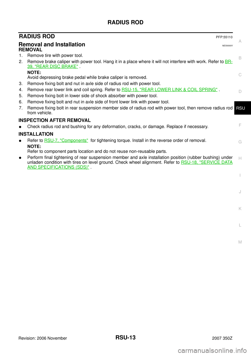 NISSAN 350Z 2007 Z33 Rear Suspension Workshop Manual RADIUS ROD
RSU-13
C
D
F
G
H
I
J
K
L
MA
B
RSU
Revision: 2006 November2007 350Z
RADIUS RODPFP:55110
Removal and InstallationNES0000V
REMOVAL
1. Remove tire with power tool.
2. Remove brake caliper with 
