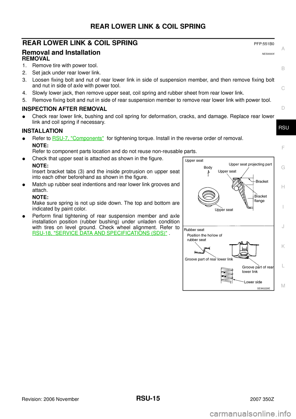 NISSAN 350Z 2007 Z33 Rear Suspension Workshop Manual REAR LOWER LINK & COIL SPRING
RSU-15
C
D
F
G
H
I
J
K
L
MA
B
RSU
Revision: 2006 November2007 350Z
REAR LOWER LINK & COIL SPRINGPFP:551B0
Removal and InstallationNES0000X
REMOVAL
1. Remove tire with pow