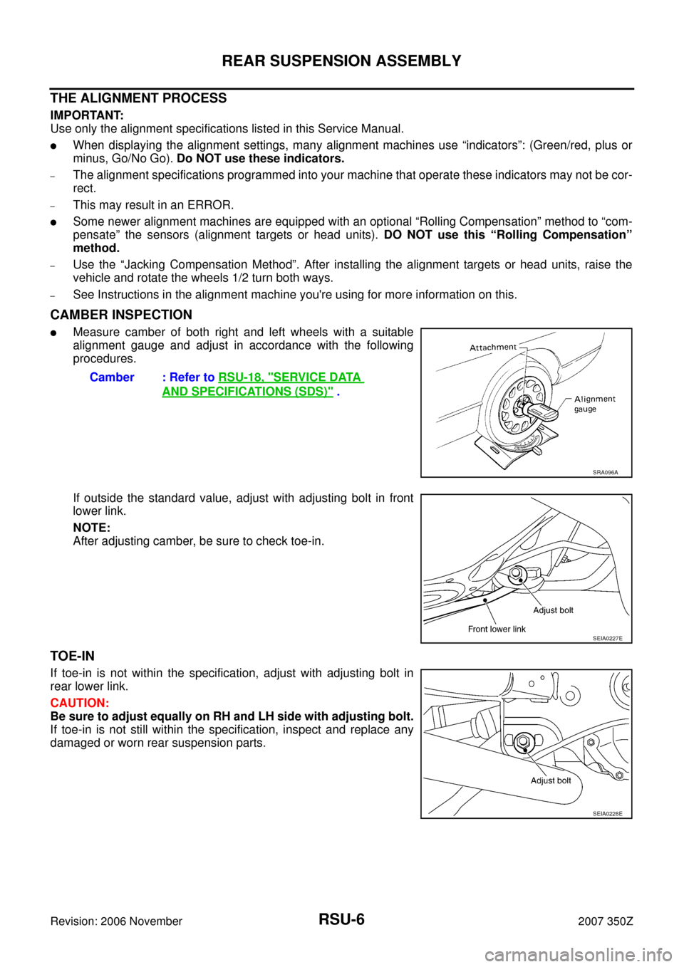 NISSAN 350Z 2007 Z33 Rear Suspension Workshop Manual RSU-6
REAR SUSPENSION ASSEMBLY
Revision: 2006 November2007 350Z
THE ALIGNMENT PROCESS
IMPORTANT:
Use only the alignment specifications listed in this Service Manual.
When displaying the alignment set