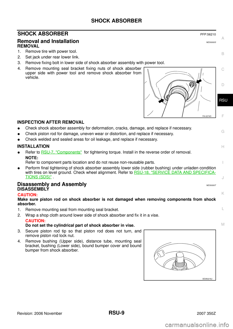NISSAN 350Z 2007 Z33 Rear Suspension Workshop Manual SHOCK ABSORBER
RSU-9
C
D
F
G
H
I
J
K
L
MA
B
RSU
Revision: 2006 November2007 350Z
SHOCK ABSORBERPFP:56210
Removal and InstallationNES0000S
REMOVAL
1. Remove tire with power tool.
2. Set jack under rear