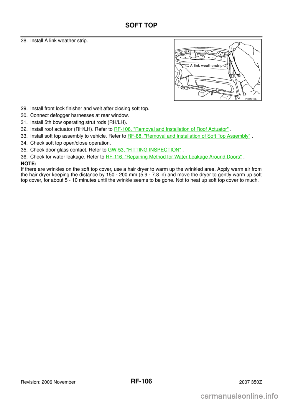 NISSAN 350Z 2007 Z33 Roof Workshop Manual RF-106
SOFT TOP
Revision: 2006 November2007 350Z
28. Install A link weather strip.
29. Install front lock finisher and welt after closing soft top.
30. Connect defogger harnesses at rear window.
31. I