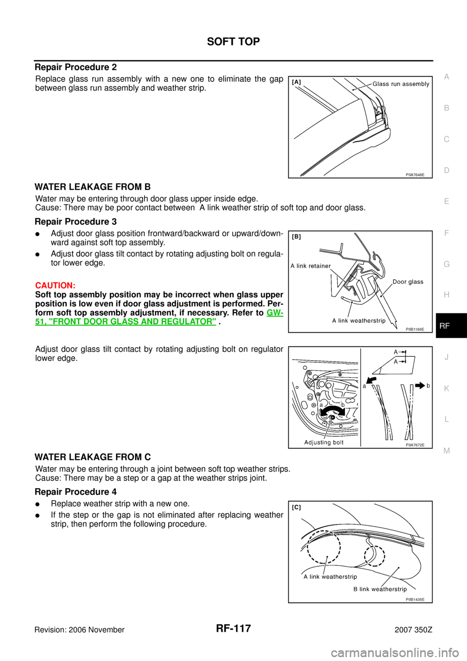 NISSAN 350Z 2007 Z33 Roof Workshop Manual SOFT TOP
RF-117
C
D
E
F
G
H
J
K
L
MA
B
RF
Revision: 2006 November2007 350Z
Repair Procedure 2
Replace glass run assembly with a new one to eliminate the gap
between glass run assembly and weather stri