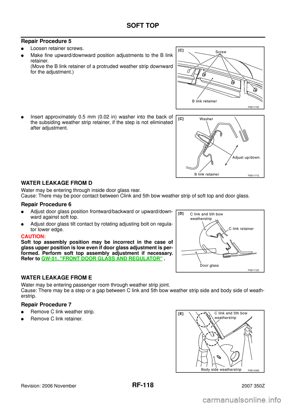 NISSAN 350Z 2007 Z33 Roof Workshop Manual RF-118
SOFT TOP
Revision: 2006 November2007 350Z
Repair Procedure 5
Loosen retainer screws.
Make fine upward/downward position adjustments to the B link
retainer.
(Move the B link retainer of a prot