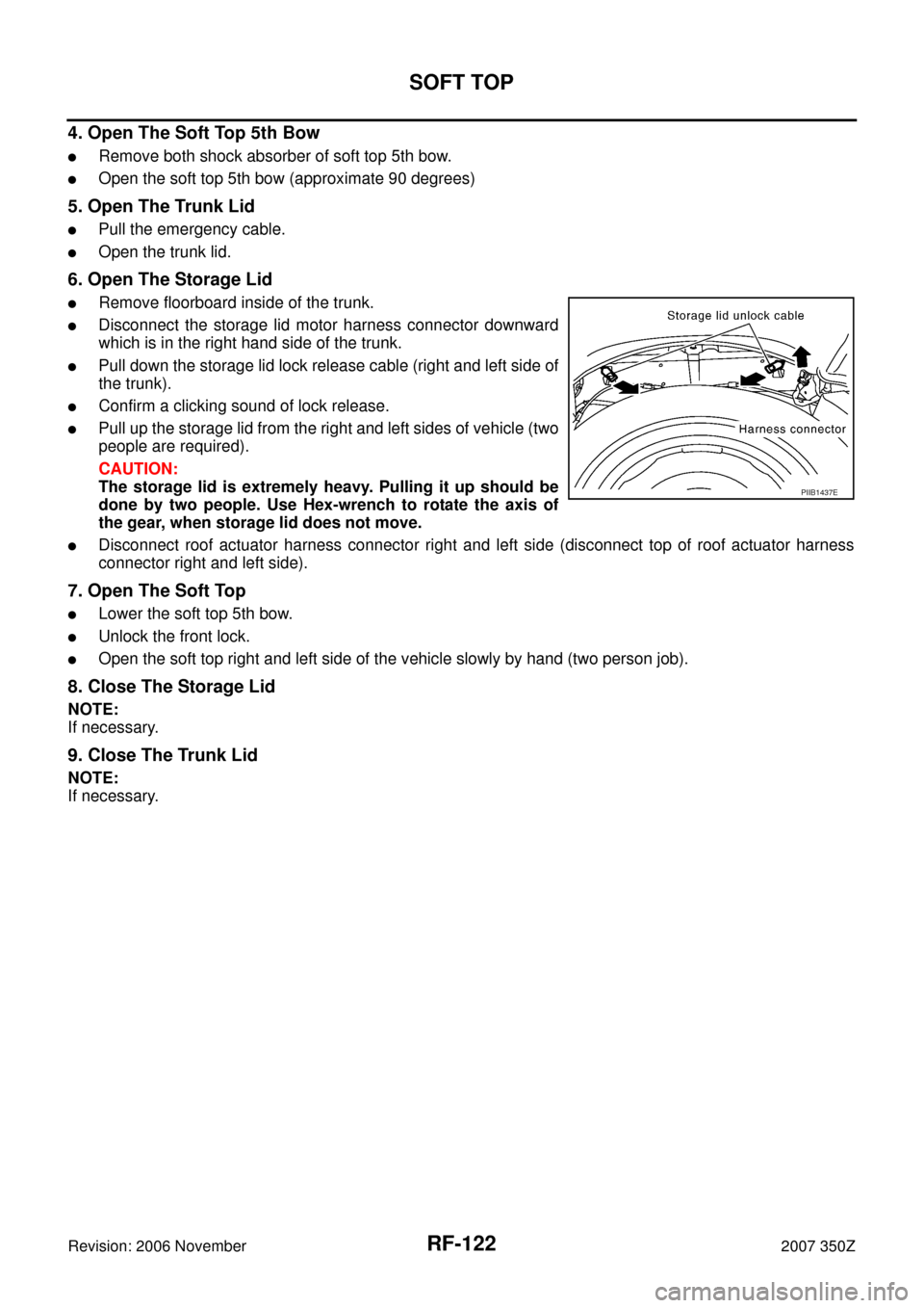 NISSAN 350Z 2007 Z33 Roof Workshop Manual RF-122
SOFT TOP
Revision: 2006 November2007 350Z
4. Open The Soft Top 5th Bow
Remove both shock absorber of soft top 5th bow.
Open the soft top 5th bow (approximate 90 degrees)
5. Open The Trunk Lid