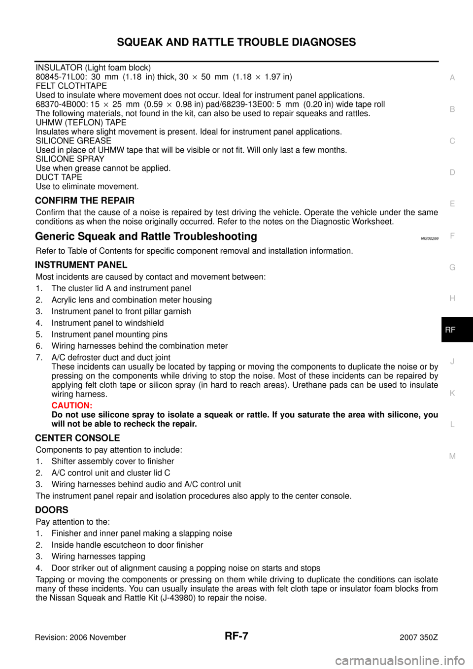 NISSAN 350Z 2007 Z33 Roof Workshop Manual SQUEAK AND RATTLE TROUBLE DIAGNOSES
RF-7
C
D
E
F
G
H
J
K
L
MA
B
RF
Revision: 2006 November2007 350Z
INSULATOR (Light foam block)
80845-71L00: 30 mm (1.18 in) thick, 30×50 mm (1.18×1.97 in)
FELT CLOT