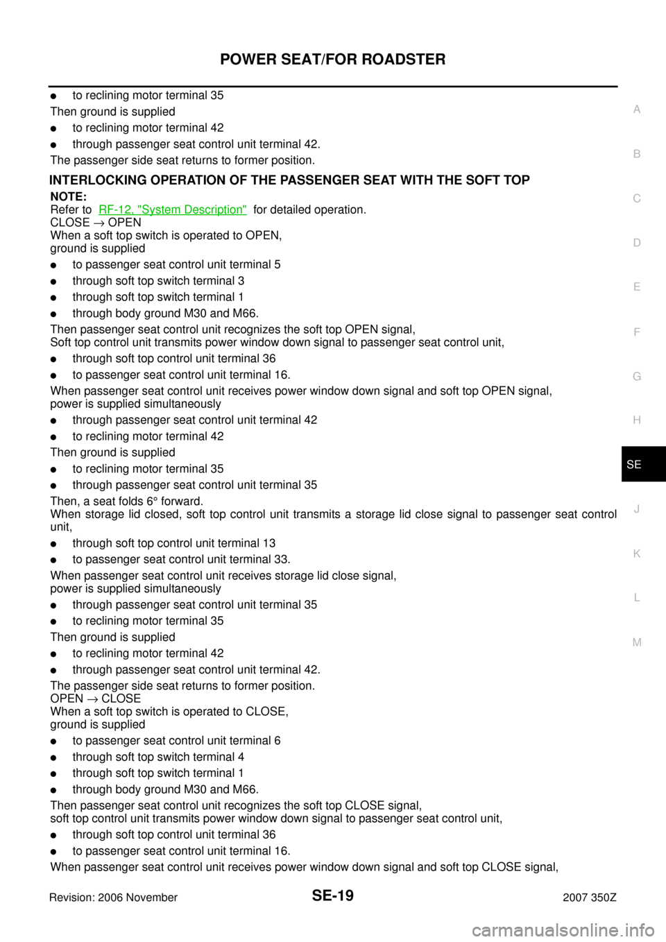 NISSAN 350Z 2007 Z33 Seat Workshop Manual POWER SEAT/FOR ROADSTER
SE-19
C
D
E
F
G
H
J
K
L
MA
B
SE
Revision: 2006 November2007 350Z
to reclining motor terminal 35
Then ground is supplied
to reclining motor terminal 42
through passenger seat