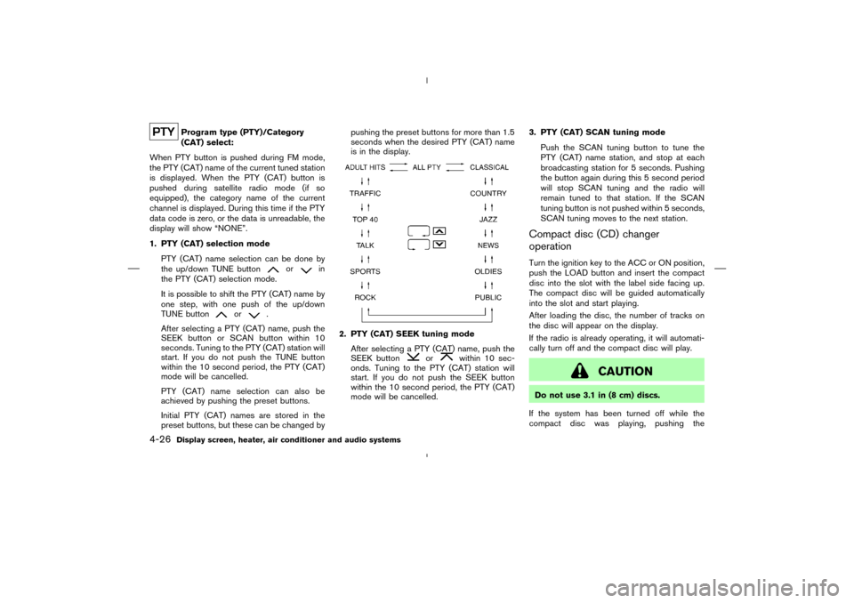 NISSAN 350Z 2008 Z33 Owners Manual Program type (PTY)/Category
(CAT) select:
When PTY button is pushed during FM mode,
the PTY (CAT) name of the current tuned station
is displayed. When the PTY (CAT) button is
pushed during satellite r