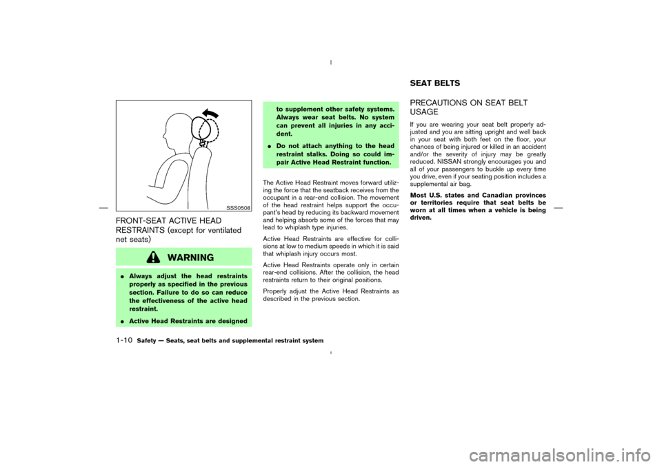 NISSAN 350Z 2008 Z33 Owners Manual FRONT-SEAT ACTIVE HEAD
RESTRAINTS (except for ventilated
net seats)
WARNING
Always adjust the head restraints
properly as specified in the previous
section. Failure to do so can reduce
the effectiven