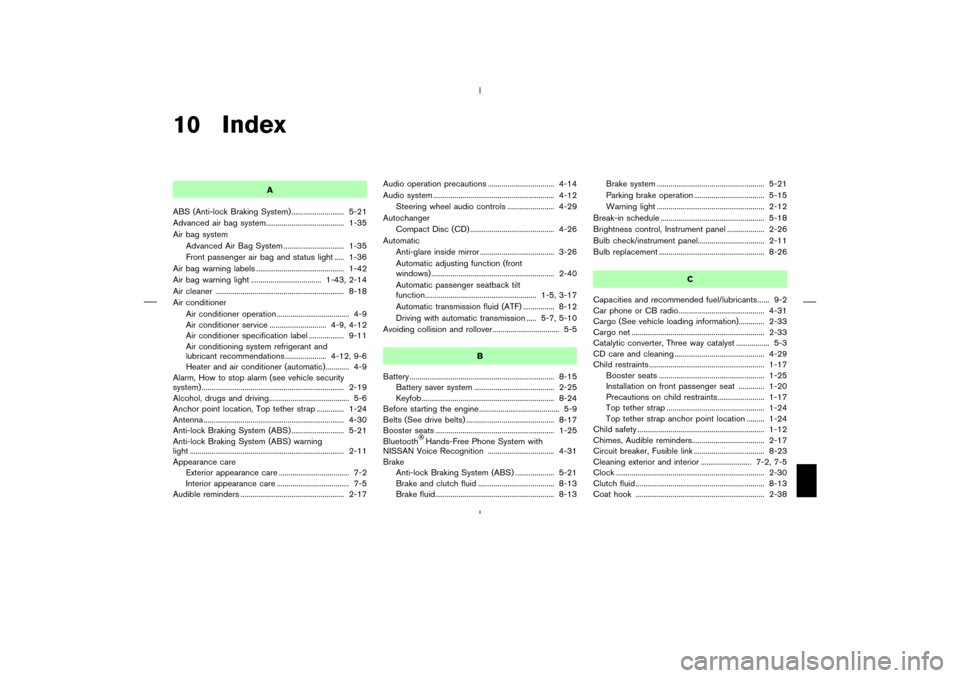 NISSAN 350Z 2008 Z33 Owners Manual 10 Index
A
ABS (Anti-lock Braking System) ........................... 5-21
Advanced air bag system........................................ 1-35
Air bag system
Advanced Air Bag System .................
