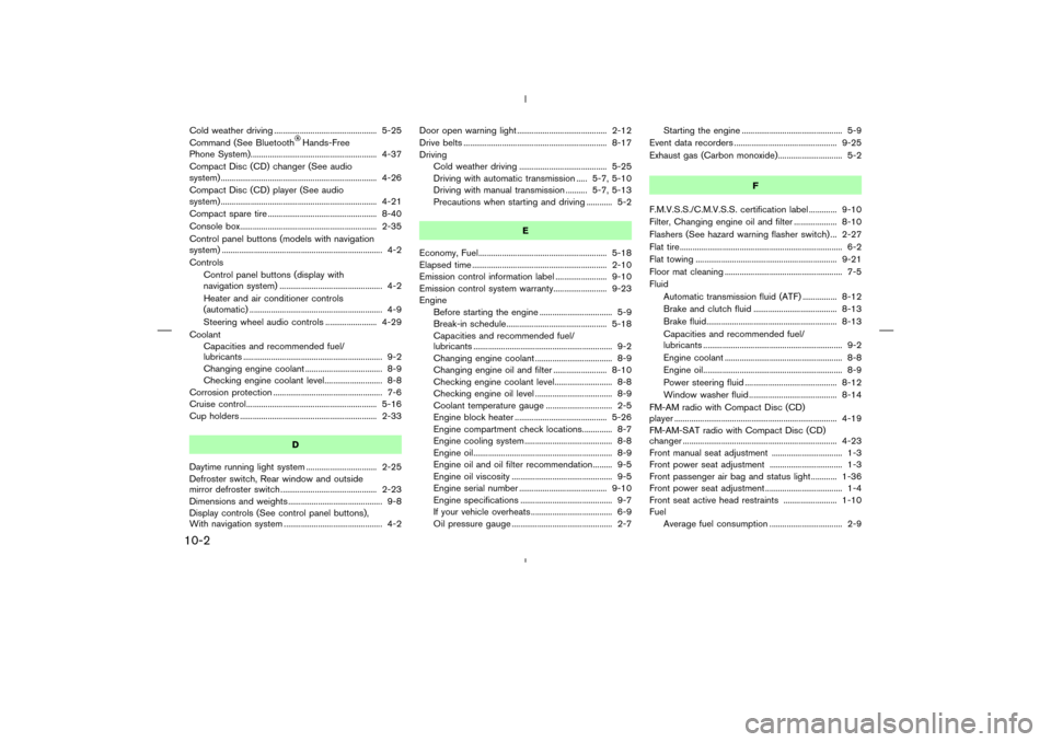 NISSAN 350Z 2008 Z33 Service Manual Cold weather driving ................................................ 5-25
Command (See Bluetooth
Hands-Free
Phone System)........................................................... 4-37
Compact Disc 