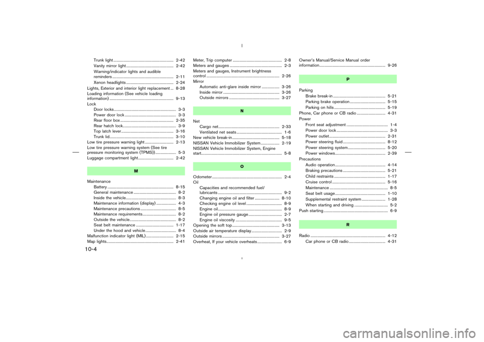 NISSAN 350Z 2008 Z33 Service Manual Trunk light ............................................................. 2-42
Vanity mirror light ................................................ 2-42
Warning/indicator lights and audible
reminders 