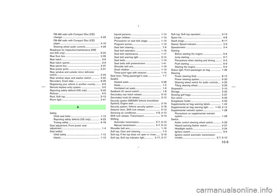 NISSAN 350Z 2008 Z33 Service Manual FM-AM radio with Compact Disc (CD)
changer ................................................................. 4-23
FM-AM radio with Compact Disc (CD)
player ............................................