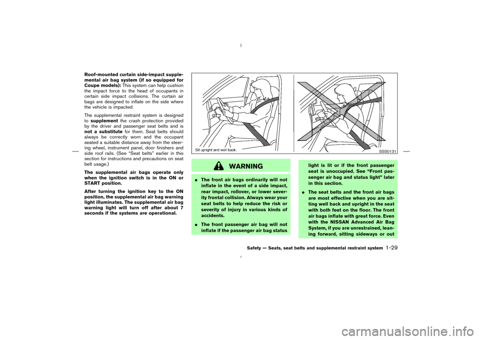 NISSAN 350Z 2008 Z33 Service Manual Roof-mounted curtain side-impact supple-
mental air bag system (if so equipped for
Coupe models):This system can help cushion
the impact force to the head of occupants in
certain side impact collision