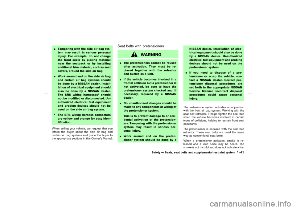 NISSAN 350Z 2008 Z33 Workshop Manual Tampering with the side air bag sys-
tem may result in serious personal
injury. For example, do not change
the front seats by placing material
near the seatback or by installing
additional trim mater