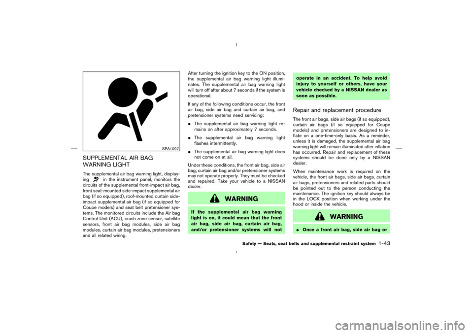 NISSAN 350Z 2008 Z33 Workshop Manual SUPPLEMENTAL AIR BAG
WARNING LIGHTThe supplemental air bag warning light, display-
ing
in the instrument panel, monitors the
circuits of the supplemental front-impact air bag,
front seat-mounted side-