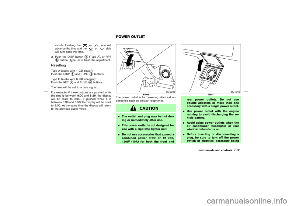 NISSAN 350Z 2008 Z33 User Guide minute. Pushing the
or
side will
advance the time and the
or
side
will turn back the time.
3. Push the DISP button
A
(Type A), or RPT
B
button (Type B) to finish the adjustment.
ResettingType A (aud