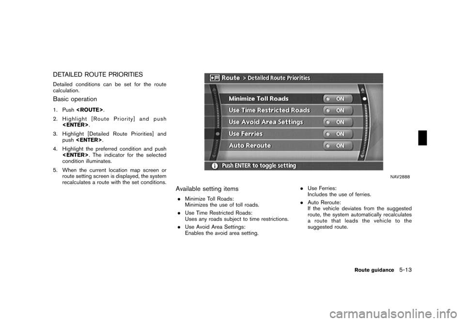 NISSAN FRONTIER 2008 D22 / 1.G 04IT Navigation Manual Black plate (139,1)
Model "NISSAN_NAVI" EDITED: 2007/ 2/ 26
DETAILED ROUTE PRIORITIES
Detailed conditions can be set for the route
calculation.
Basic operation
1. Push<ROUTE>.
2. Highlight [Route Prio NISSAN FRONTIER 2008 D22 / 1.G 04IT Navigation Manual Black plate (139,1)
Model "NISSAN_NAVI" EDITED: 2007/ 2/ 26
DETAILED ROUTE PRIORITIES
Detailed conditions can be set for the route
calculation.
Basic operation
1. Push<ROUTE>.
2. Highlight [Route Prio