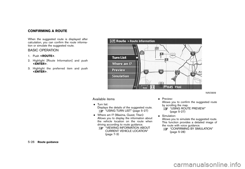 NISSAN ARMADA 2008 1.G 04IT Navigation Manual Black plate (152,1)
Model "NISSAN_NAVI" EDITED: 2007/ 2/ 26
When the suggested route is displayed after
calculation, you can confirm the route informa-
tion or simulate the suggested route.
BASIC OPER