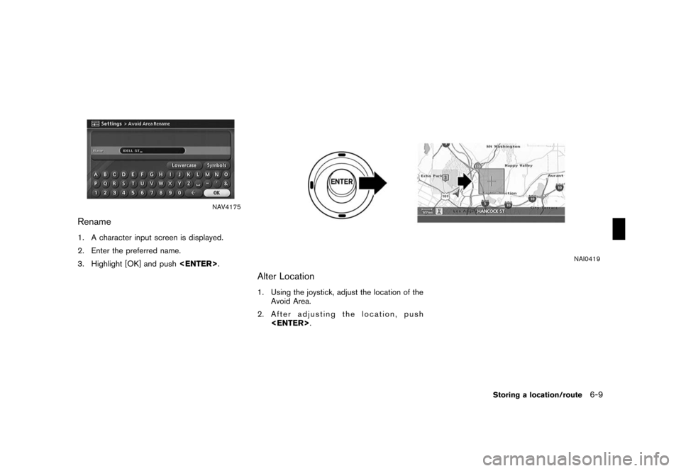 NISSAN PATHFINDER 2008 R51 / 3.G 04IT Navigation Manual Black plate (171,1)
Model "NISSAN_NAVI" EDITED: 2007/ 2/ 26
NAV4175
Rename
1. A character input screen is displayed.
2. Enter the preferred name.
3. Highlight [OK] and push<ENTER>.
NAI0419
Alter Locat