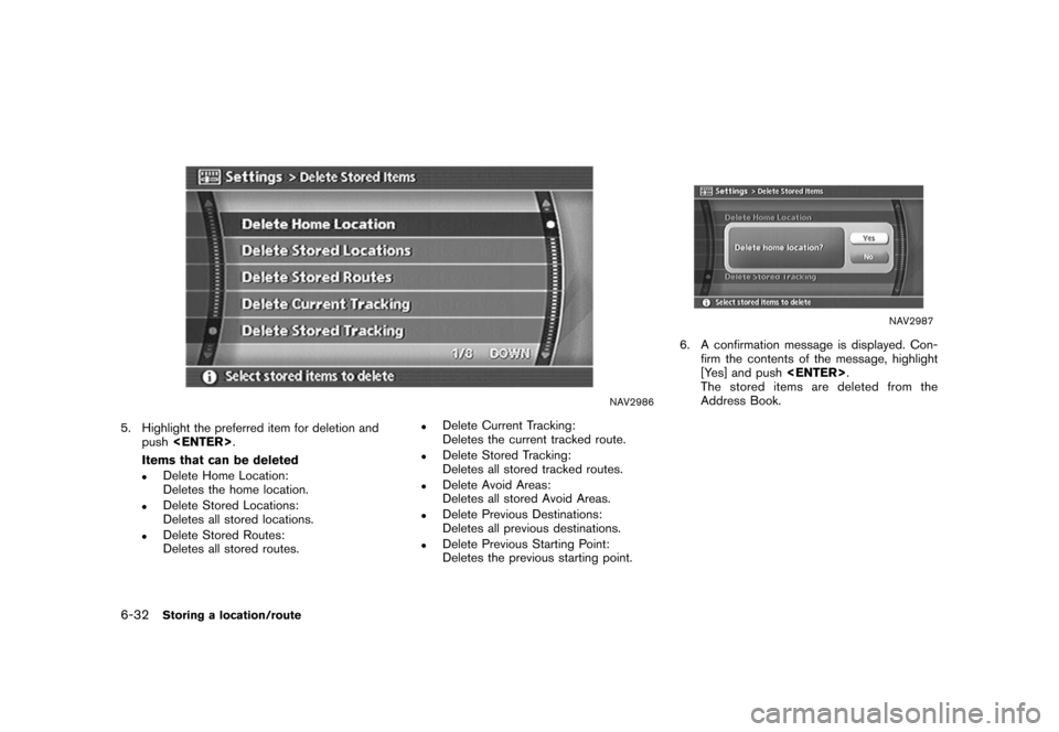 NISSAN FRONTIER 2008 D22 / 1.G 04IT Navigation Manual Black plate (194,1)
Model "NISSAN_NAVI" EDITED: 2007/ 2/ 26
NAV2986
5. Highlight the preferred item for deletion and
push<ENTER>.
Items that can be deleted
.Delete Home Location:
Deletes the home loca