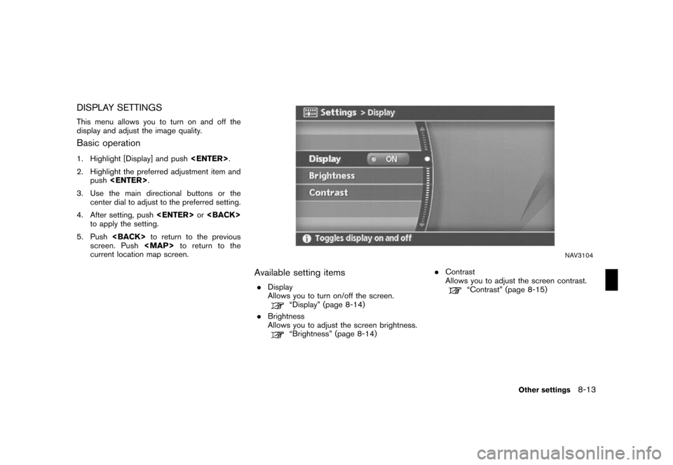 NISSAN XTERRA 2008 N50 / 2.G 04IT Navigation Manual Black plate (217,1)
Model "NISSAN_NAVI" EDITED: 2007/ 2/ 26
DISPLAY SETTINGS
This menu allows you to turn on and off the
display and adjust the image quality.
Basic operation
1. Highlight [Display] an