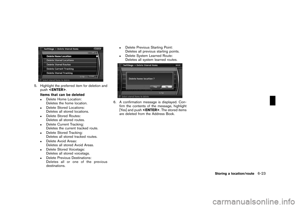 NISSAN MAXIMA 2008 A34 / 6.G 06IT Navigation Manual Black plate (137,1)
Model "NAV2-N" EDITED: 2007/ 3/ 9
5. Highlight the preferred item for deletion and
push<ENTER>.
Items that can be deleted
.Delete Home Location:
Deletes the home location.
.Delete 